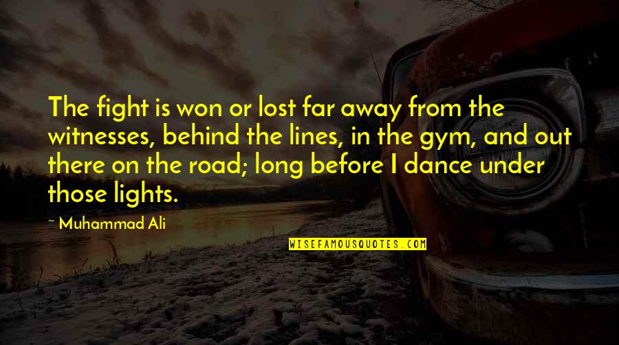 I Dance Quotes By Muhammad Ali: The fight is won or lost far away