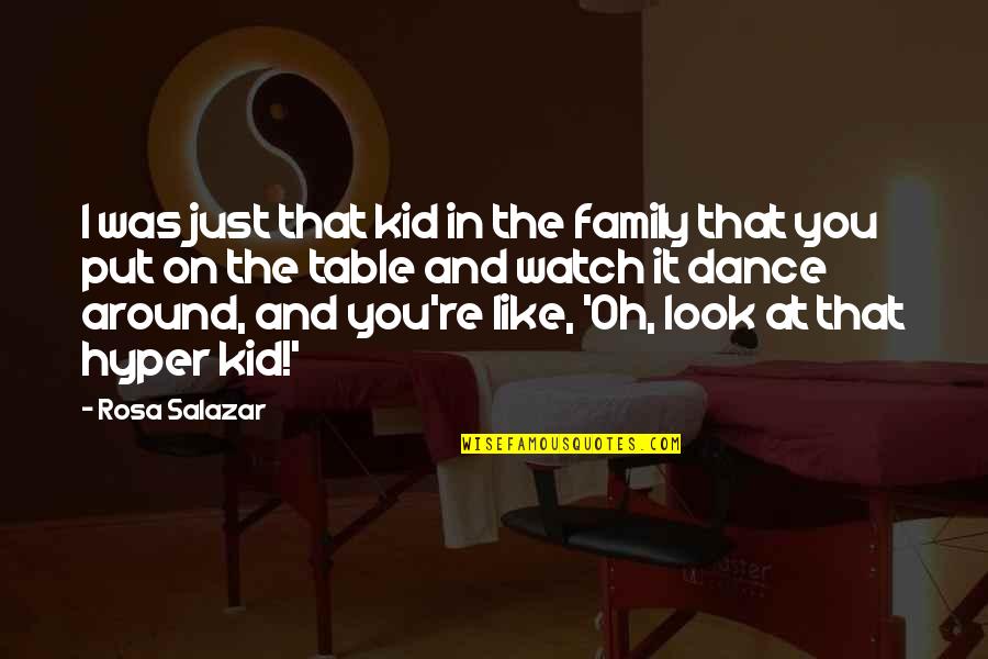 I Dance Quotes By Rosa Salazar: I was just that kid in the family
