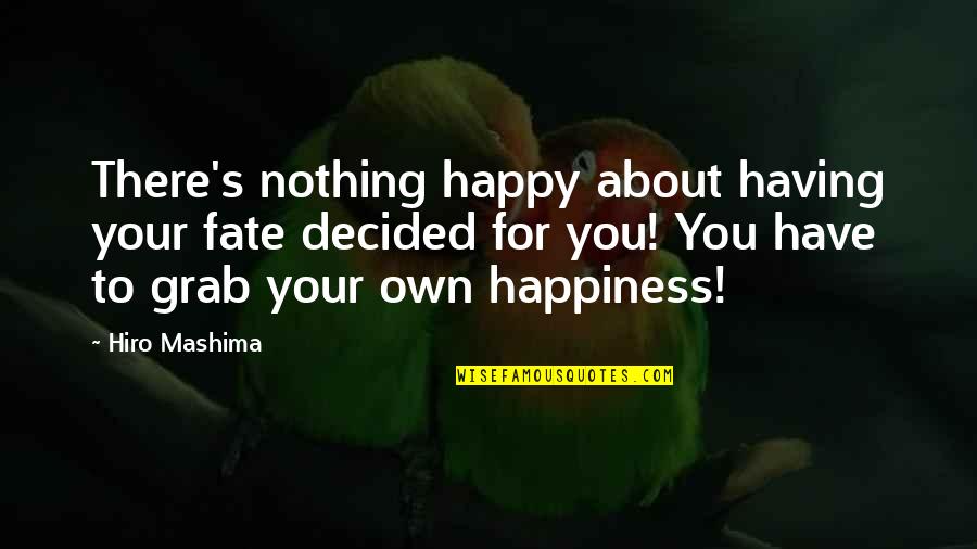 I Decided To Be Happy Quotes By Hiro Mashima: There's nothing happy about having your fate decided