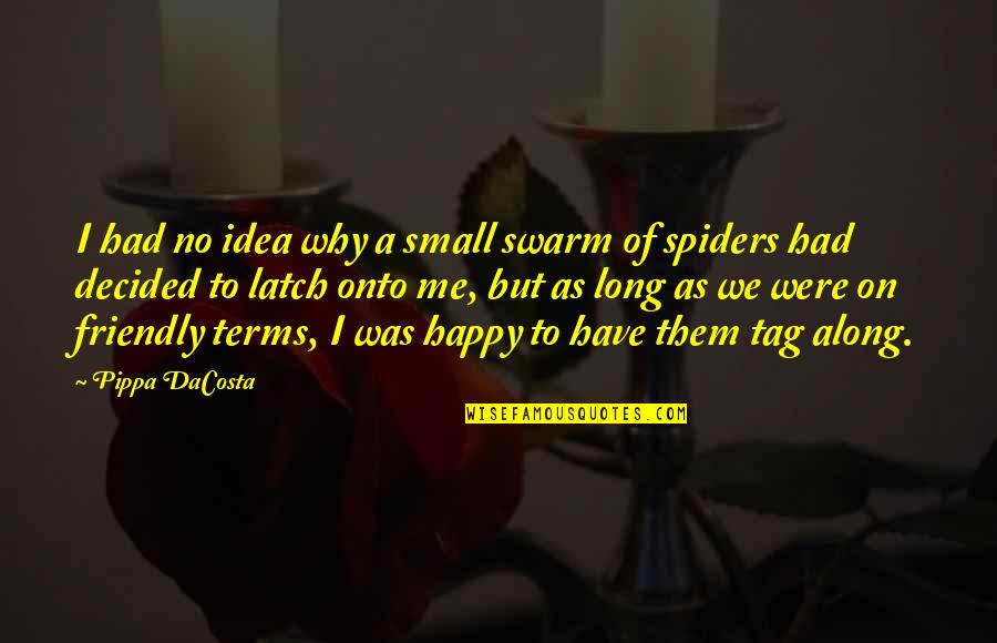 I Decided To Be Happy Quotes By Pippa DaCosta: I had no idea why a small swarm