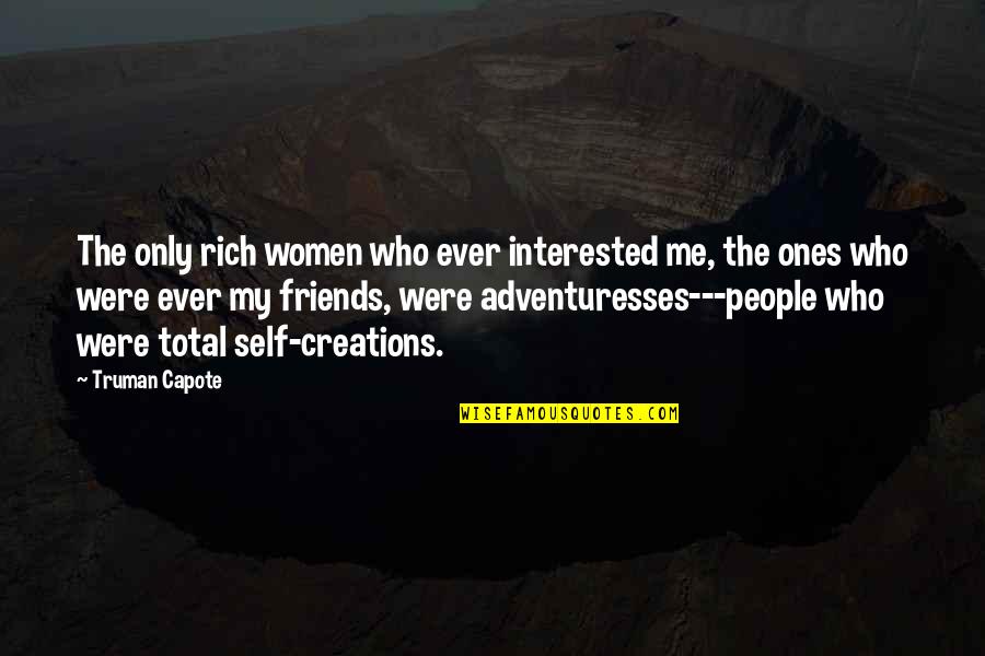I Decided To Stop Explaining Myself Quotes By Truman Capote: The only rich women who ever interested me,
