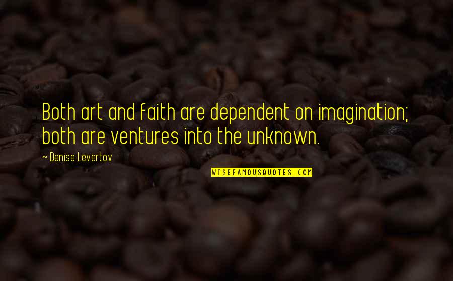 I Declare Peace Quotes By Denise Levertov: Both art and faith are dependent on imagination;