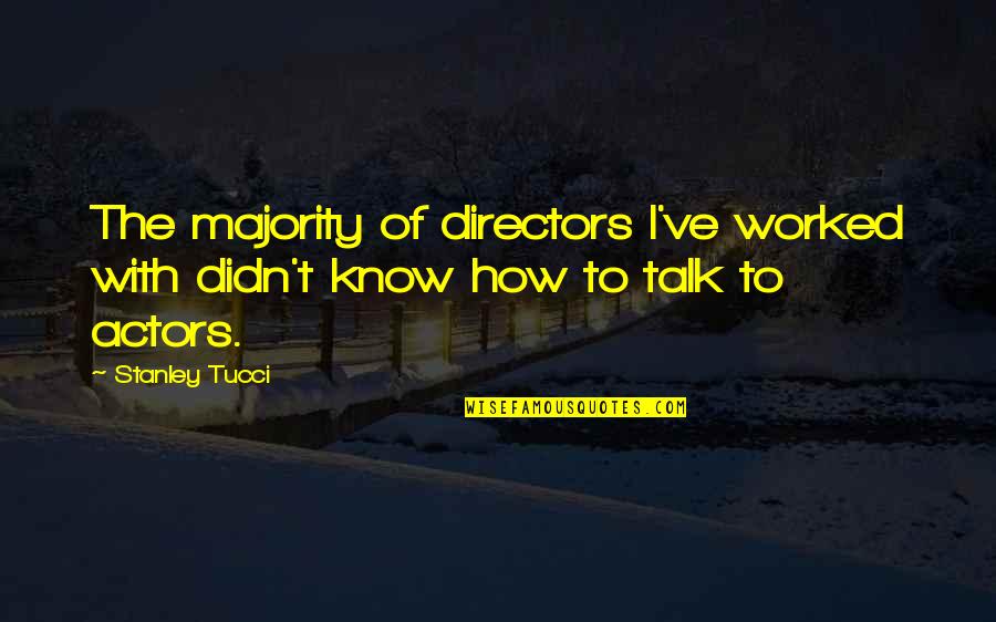 I Declare Peace Quotes By Stanley Tucci: The majority of directors I've worked with didn't