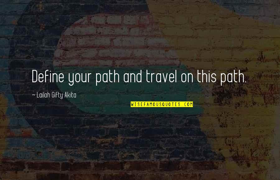I Define My Own Life Quotes By Lailah Gifty Akita: Define your path and travel on this path. I Define My Own Life Quotes By Lailah Gifty Akita: Define your path and travel on this path.