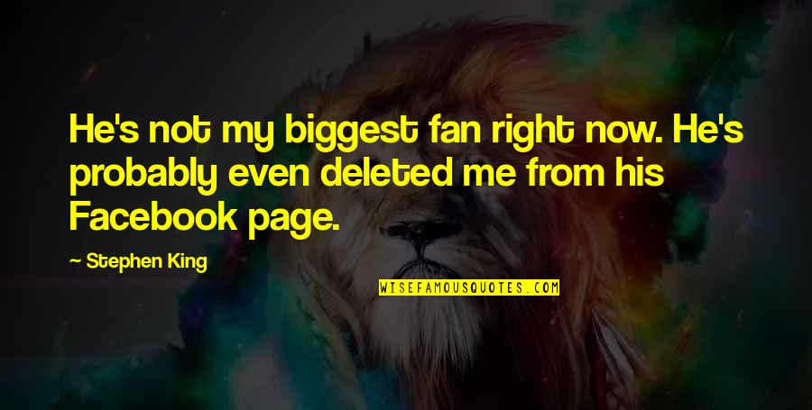 I Deleted You From Facebook Quotes By Stephen King: He's not my biggest fan right now. He's