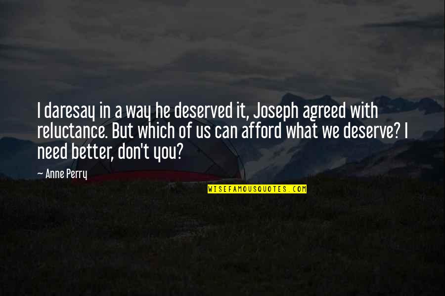 I Deserve Better Quotes By Anne Perry: I daresay in a way he deserved it,