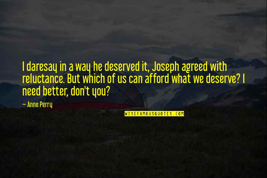 I Deserve Better Than That Quotes By Anne Perry: I daresay in a way he deserved it,