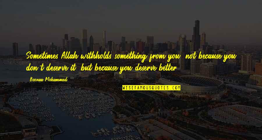 I Deserve Better Than That Quotes By Boonaa Mohammed: Sometimes Allah withholds something from you, not because