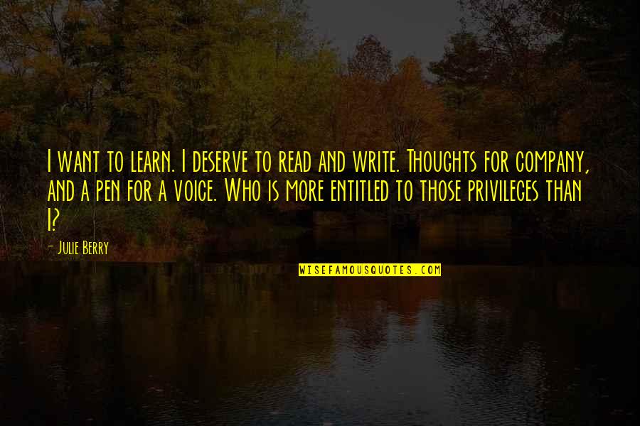 I Deserve More Quotes By Julie Berry: I want to learn. I deserve to read