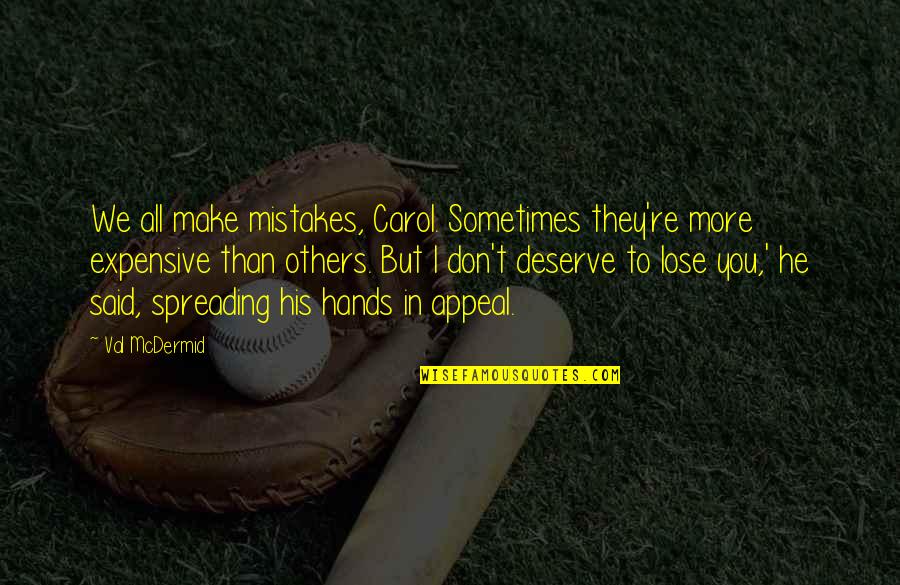 I Deserve More Quotes By Val McDermid: We all make mistakes, Carol. Sometimes they're more