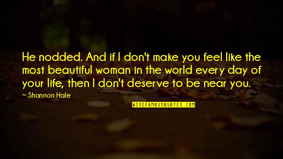 I Deserve The World Quotes By Shannon Hale: He nodded. And if I don't make you