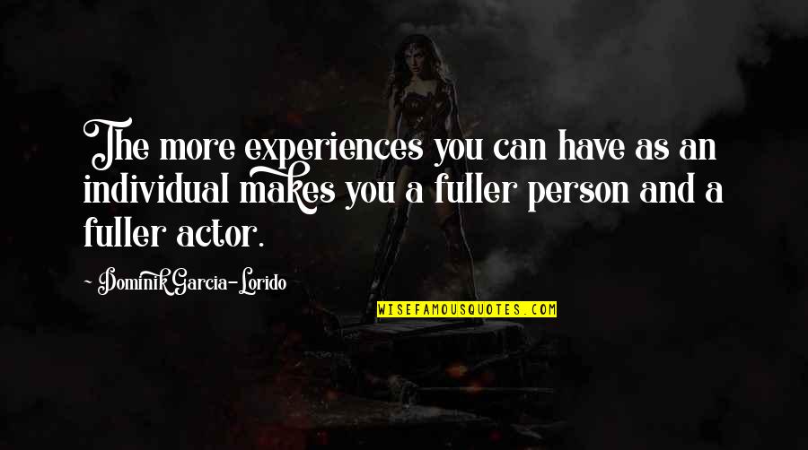 I Deserve To Be Number One Quotes By Dominik Garcia-Lorido: The more experiences you can have as an