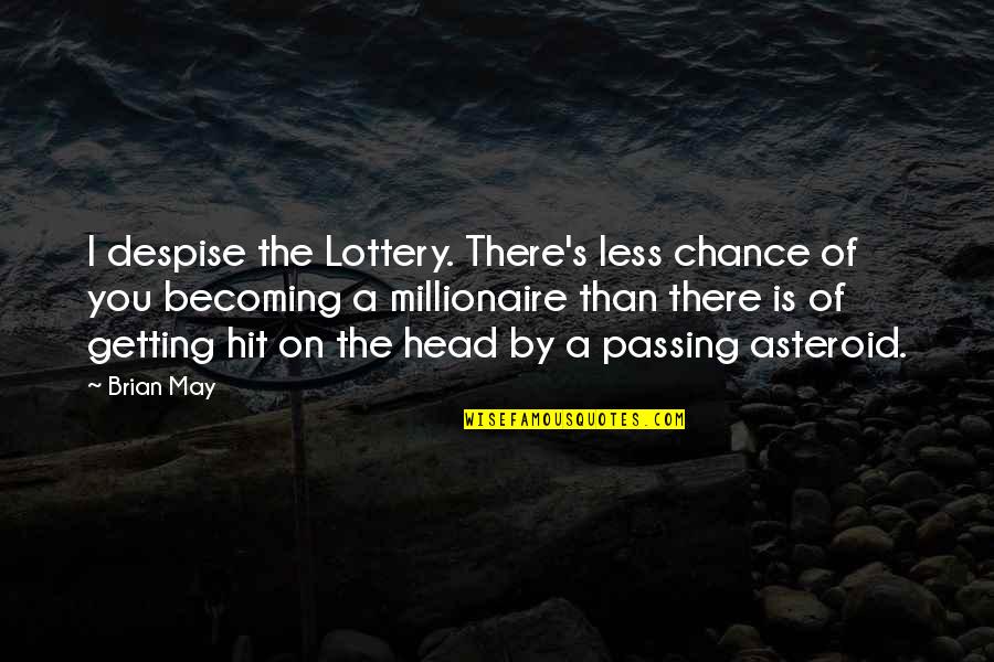 I Despise You Quotes By Brian May: I despise the Lottery. There's less chance of I Despise You Quotes By Brian May: I despise the Lottery. There's less chance of