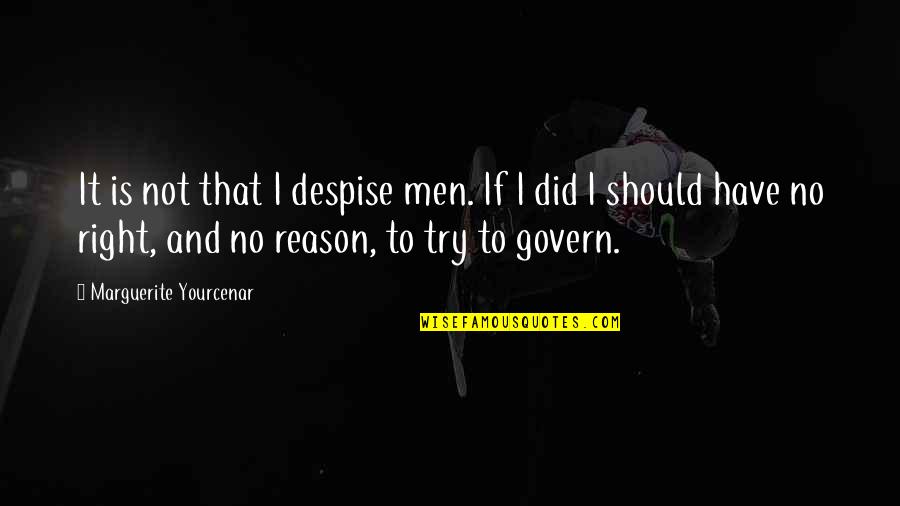 I Despise You Quotes By Marguerite Yourcenar: It is not that I despise men. If
