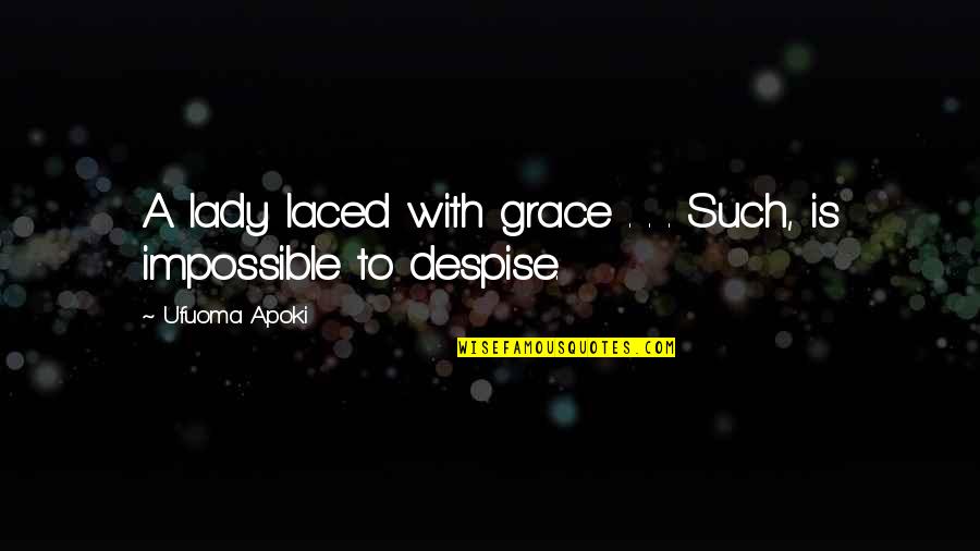 I Despise You Quotes By Ufuoma Apoki: A lady laced with grace . . .