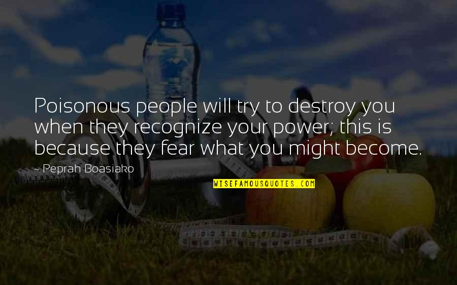 I Destroy My Life Quotes By Peprah Boasiako: Poisonous people will try to destroy you when I Destroy My Life Quotes By Peprah Boasiako: Poisonous people will try to destroy you when