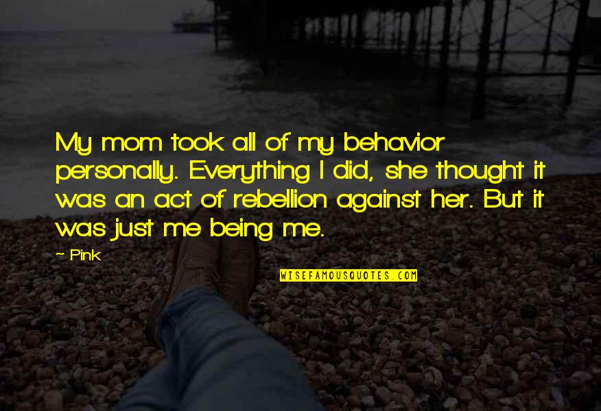 I Did Everything For Her Quotes By Pink: My mom took all of my behavior personally.