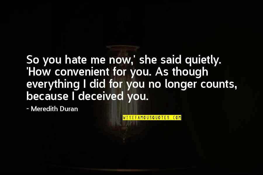 I Did Everything For You Quotes By Meredith Duran: So you hate me now,' she said quietly.