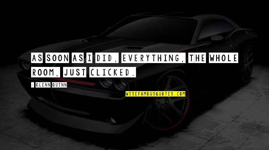 I Did Everything On My Own Quotes By Glenn Quinn: As soon as I did, everything, the whole