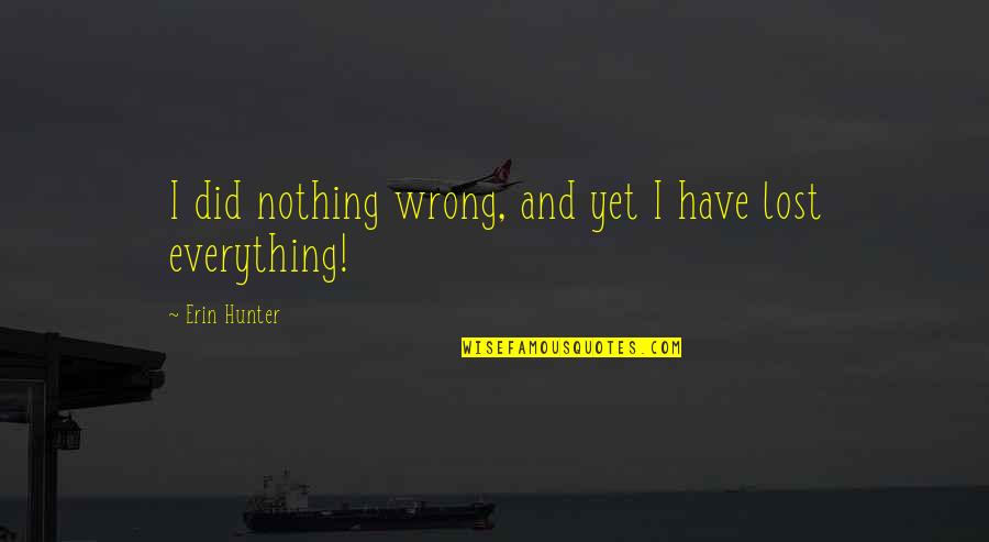 I Did Everything Wrong Quotes By Erin Hunter: I did nothing wrong, and yet I have