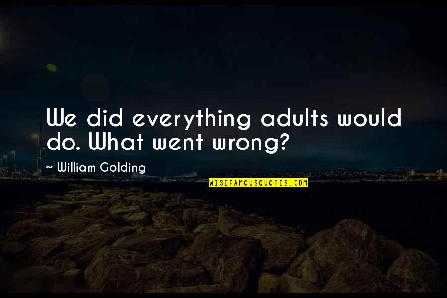 I Did Everything Wrong Quotes By William Golding: We did everything adults would do. What went