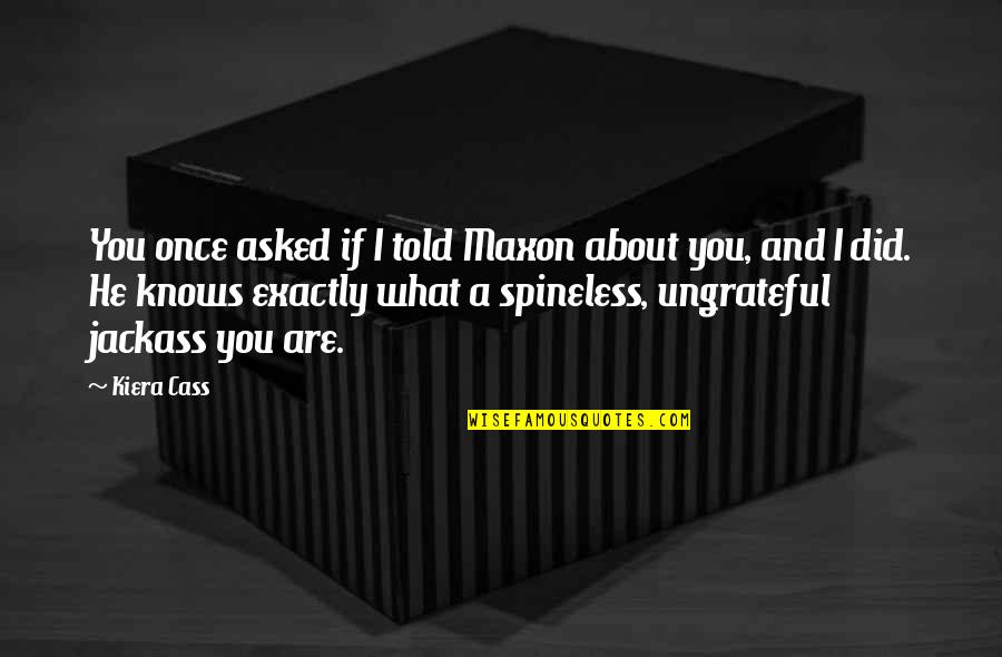 I Did Exactly Quotes By Kiera Cass: You once asked if I told Maxon about