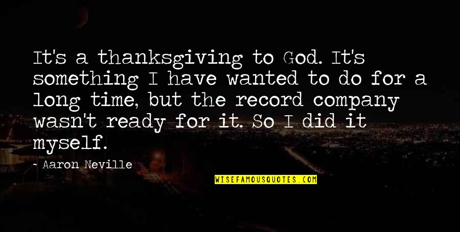 I Did It Myself Quotes By Aaron Neville: It's a thanksgiving to God. It's something I