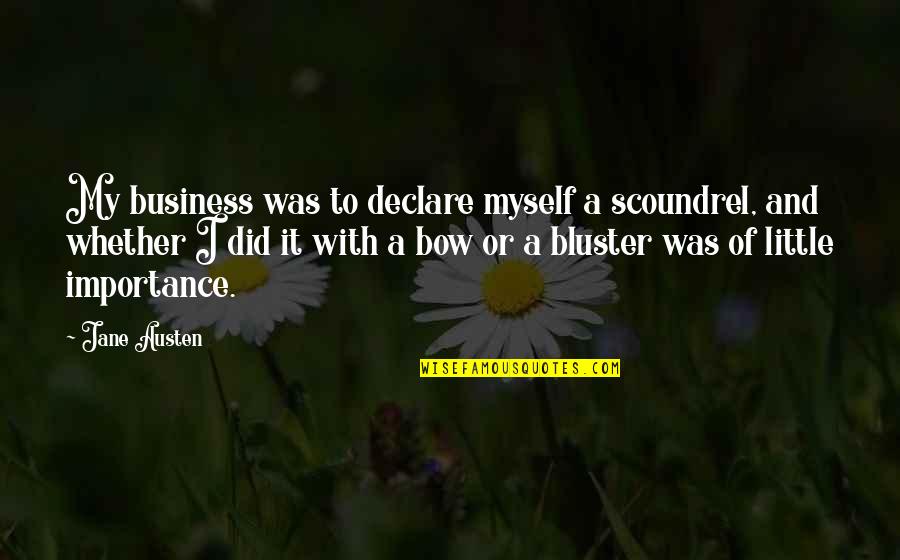 I Did It Myself Quotes By Jane Austen: My business was to declare myself a scoundrel,
