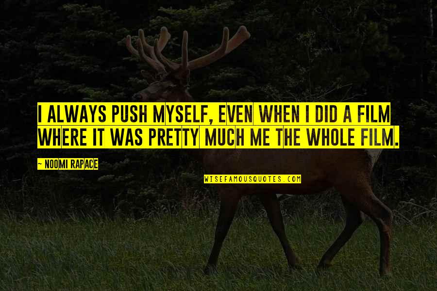 I Did It Myself Quotes By Noomi Rapace: I always push myself, even when I did
