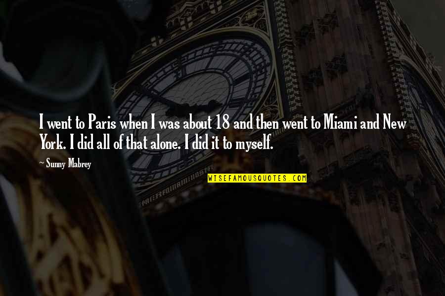 I Did It Myself Quotes By Sunny Mabrey: I went to Paris when I was about