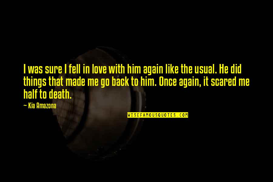 I Did Love Him Once Quotes By Kia Amazona: I was sure I fell in love with I Did Love Him Once Quotes By Kia Amazona: I was sure I fell in love with