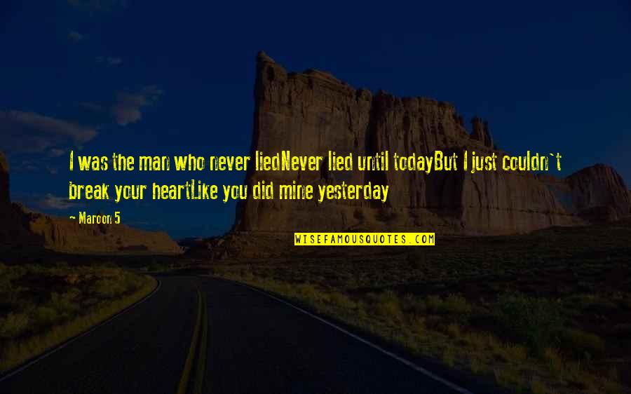 I Did Love You But Quotes By Maroon 5: I was the man who never liedNever lied I Did Love You But Quotes By Maroon 5: I was the man who never liedNever lied