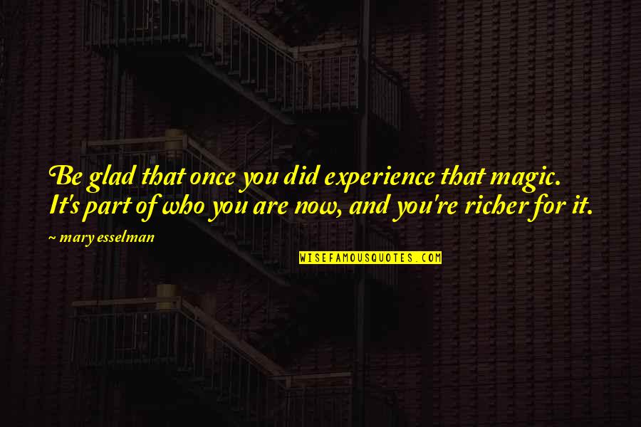 I Did Love You Once Quotes By Mary Esselman: Be glad that once you did experience that I Did Love You Once Quotes By Mary Esselman: Be glad that once you did experience that