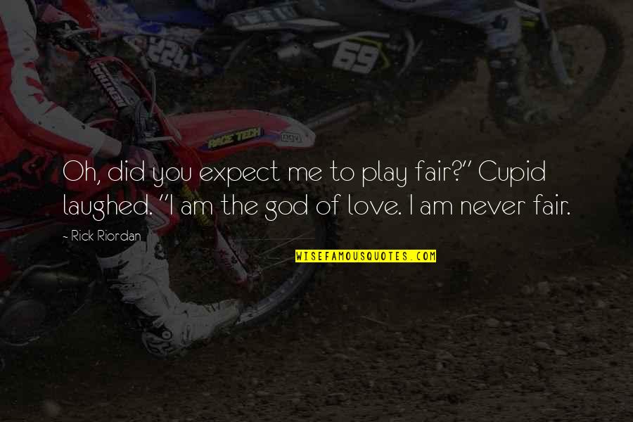 I Did Love You Quotes By Rick Riordan: Oh, did you expect me to play fair?"