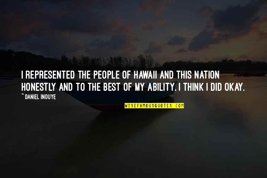 I Did My Best Quotes By Daniel Inouye: I represented the people of Hawaii and this