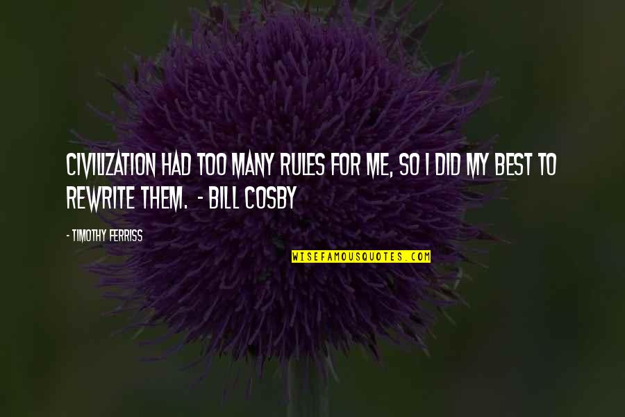 I Did My Best Quotes By Timothy Ferriss: Civilization had too many rules for me, so
