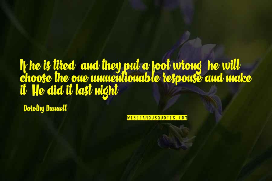I Did No Wrong Quotes By Dorothy Dunnett: If he is tired, and they put a I Did No Wrong Quotes By Dorothy Dunnett: If he is tired, and they put a