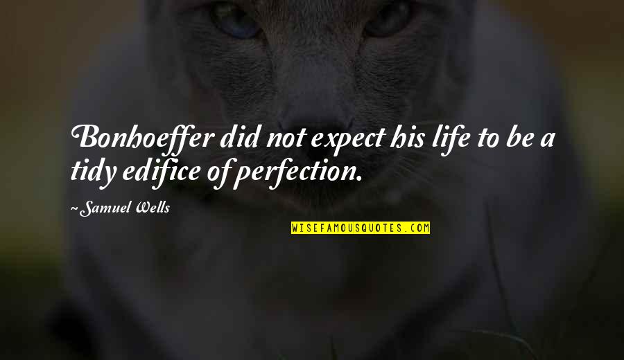 I Did Not Expect This From You Quotes By Samuel Wells: Bonhoeffer did not expect his life to be