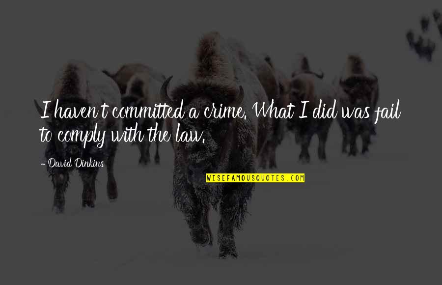 I Did Not Fail Quotes By David Dinkins: I haven't committed a crime. What I did