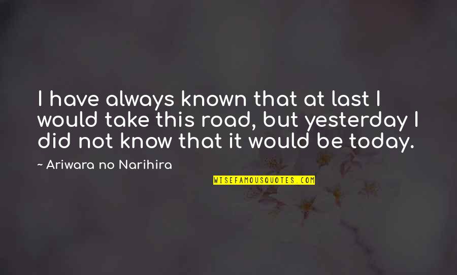 I Did Not Know Quotes By Ariwara No Narihira: I have always known that at last I