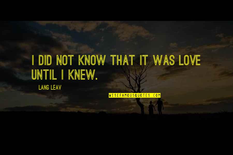 I Did Not Know Quotes By Lang Leav: I did not know that it was love