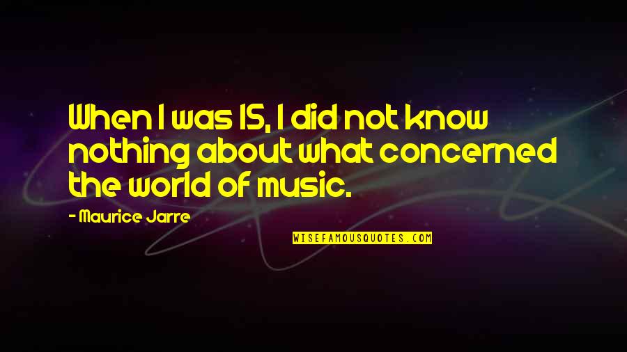 I Did Not Know Quotes By Maurice Jarre: When I was 15, I did not know