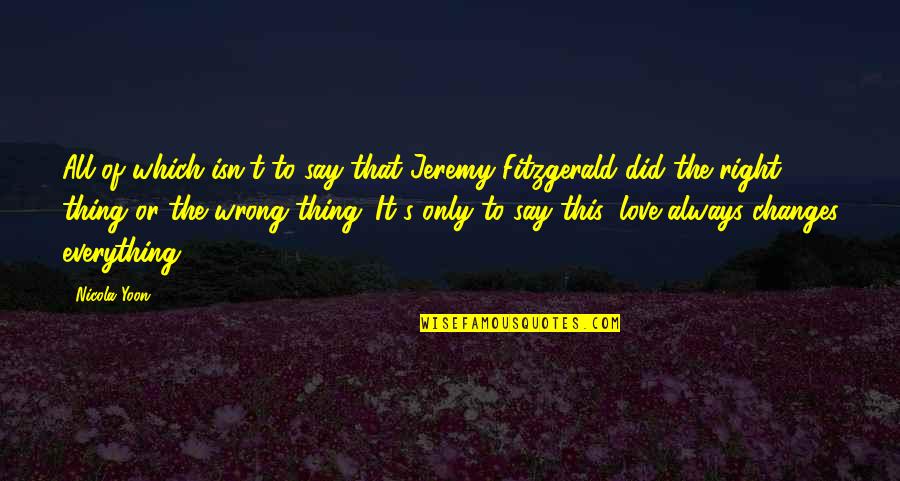 I Did The Right Thing Quotes By Nicola Yoon: All of which isn't to say that Jeremy I Did The Right Thing Quotes By Nicola Yoon: All of which isn't to say that Jeremy