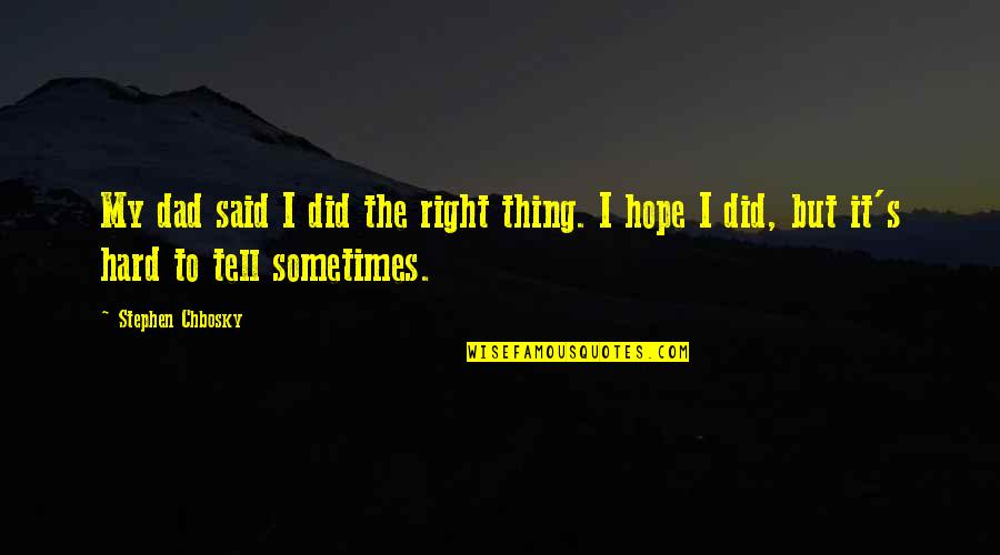 I Did The Right Thing Quotes By Stephen Chbosky: My dad said I did the right thing.