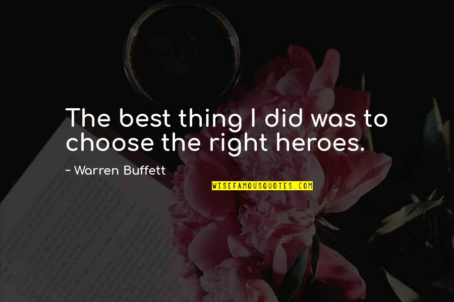 I Did The Right Thing Quotes By Warren Buffett: The best thing I did was to choose I Did The Right Thing Quotes By Warren Buffett: The best thing I did was to choose