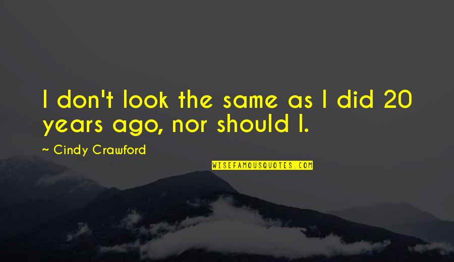 I Did The Same Quotes By Cindy Crawford: I don't look the same as I did