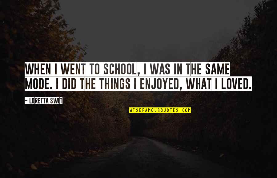 I Did The Same Quotes By Loretta Swit: When I went to school, I was in I Did The Same Quotes By Loretta Swit: When I went to school, I was in