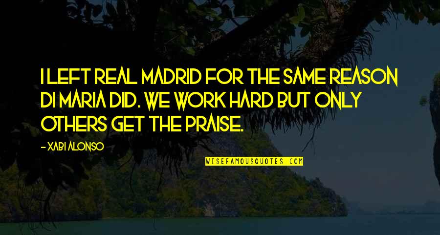 I Did The Same Quotes By Xabi Alonso: I left Real Madrid for the same reason