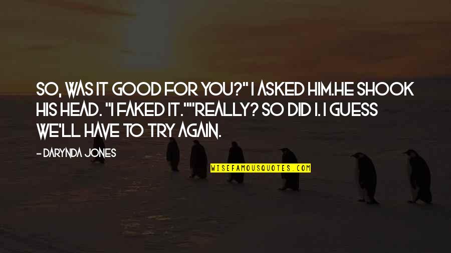 I Did Try Quotes By Darynda Jones: So, was it good for you?" I asked