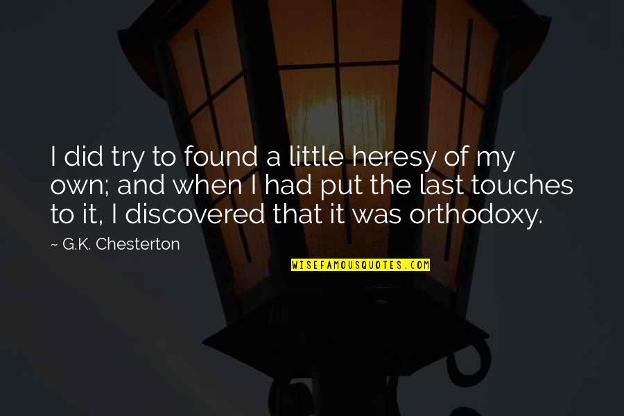 I Did Try Quotes By G.K. Chesterton: I did try to found a little heresy